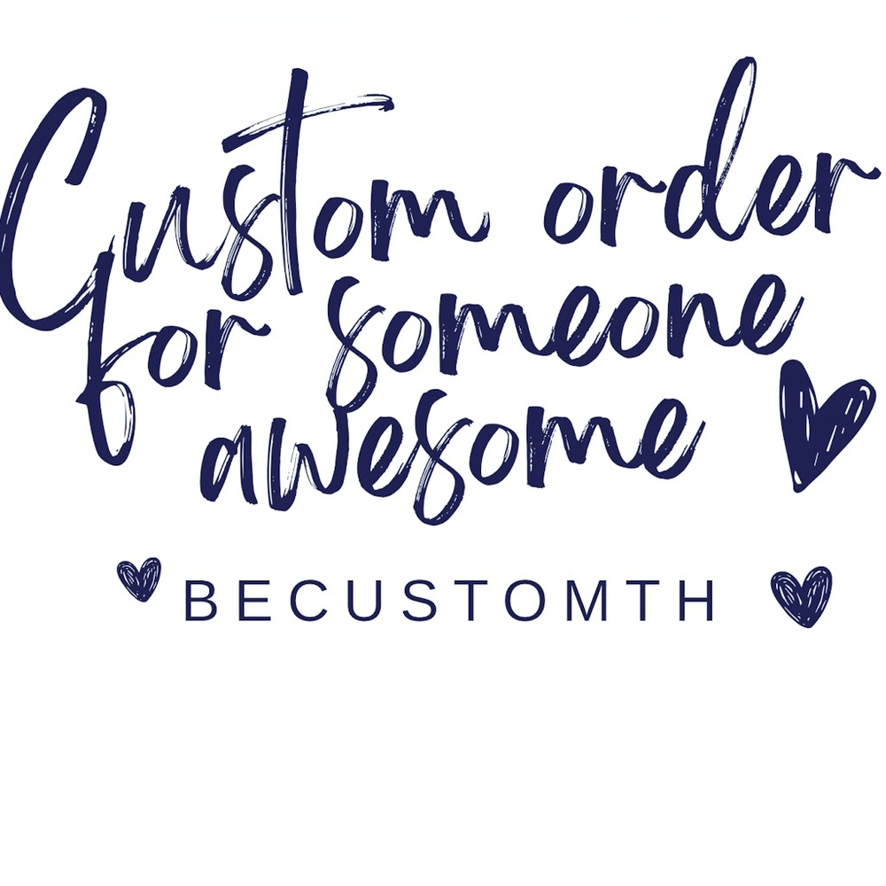 Customer Order For BeCustomth DO NOT BUY UNLESS you are BETH per our convo! Thx!